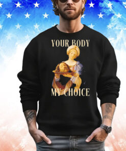 Your body my choice Jesus T-Shirt