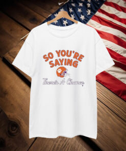 Clemson Tigers So You’re Saying There’s A Chance T-Shirt