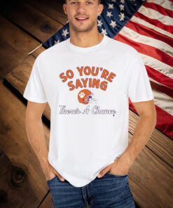 Clemson Tigers So You’re Saying There’s A Chance T-Shirt