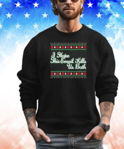 I Hope This Email Kills Us Both Ugly Christmas T-Shirt