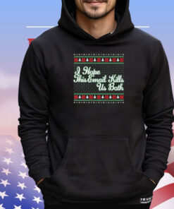 I Hope This Email Kills Us Both Ugly Christmas T-Shirt