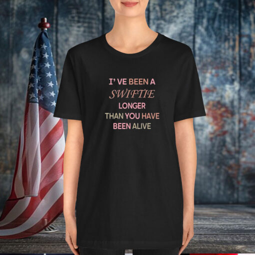 I’ve Been A Swiftie Longer Than You Have Been Alive T-Shirt