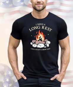 Official I Need A Long Rest I Will Accept A Short Rest T-Shirt