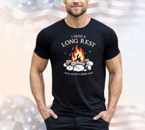 Official I Need A Long Rest I Will Accept A Short Rest T-Shirt