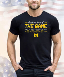 Official Michigan Wolverines Football Four The Love Of Back-to-Back-to-Back-to-Back In The Game T-Shirts