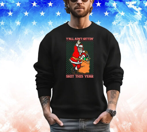 Official Santa Y’all Ain’t Gettin’ Shit This Year Ugly Sweater Christmas 2024 T-Shirt