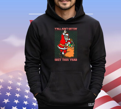 Official Santa Y’all Ain’t Gettin’ Shit This Year Ugly Sweater Christmas 2024 T-Shirt