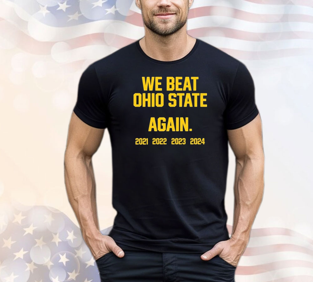 Official Swanky Wolverine We Beat Ohio State Again 2021 – 2024 T-Shirt