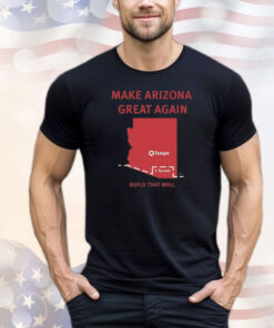 Official Tyler Bowyer Make Arizona Great Again Build That Wall T-Shirts