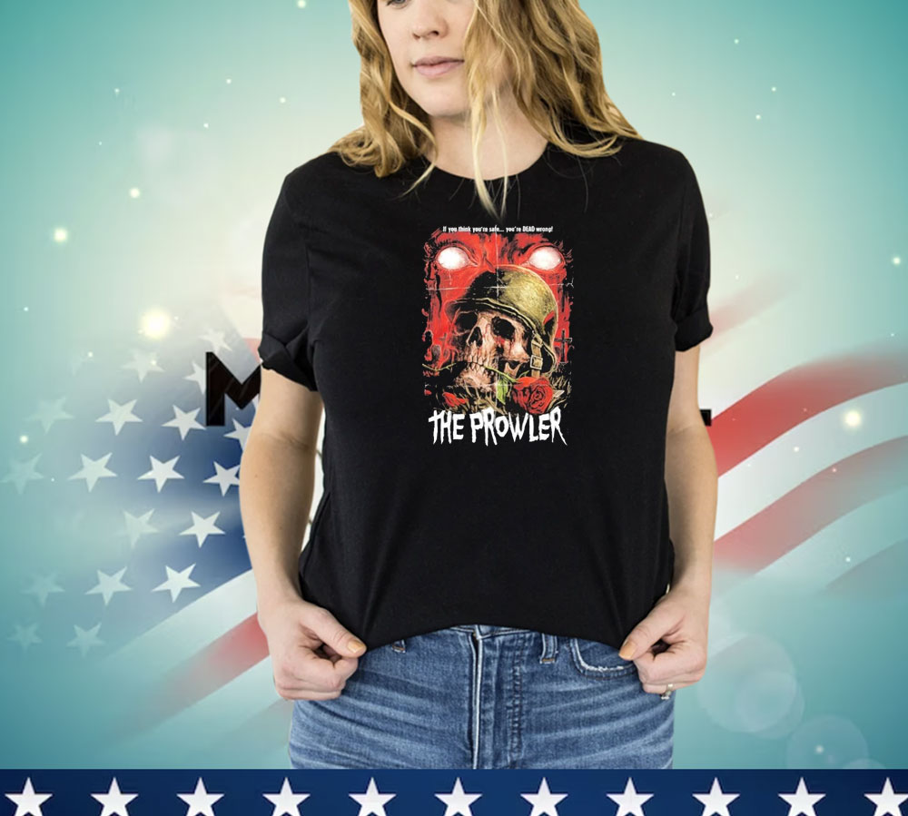 The Prowler If You Think You’re Safe You’re Dead Wrong Skull Rose T-Shirt