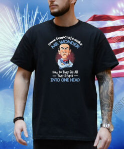 Official Jeff Dunham Some Democrats Make Me Wonder How Do They Fit All That Stupid Into One Head Shirt