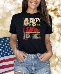 Whiskey Myers 2025 What We Were Born To Do Tour With Tour Dates Shirt