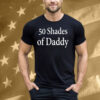 50 Shades Of Daddy Tee Shirt