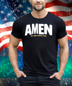 Amen All Gods People Said Tee Shirt