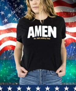 Amen All Gods People Said Tee Shirt