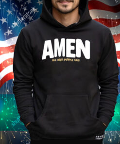 Amen All Gods People Said Tee Shirt