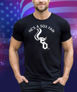 He's A Sox Fan Tee Shirt