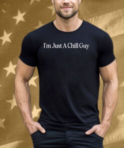 Official I’m Just A Chill Guy Tee Shirt