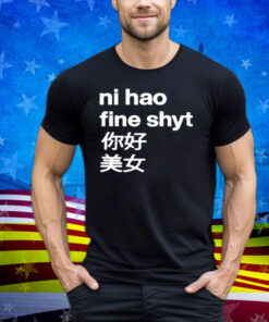 Omighty Ni Hao Fine Shyt Tee Shirt