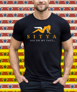 Sitya Ass On My Face Tee Shirt