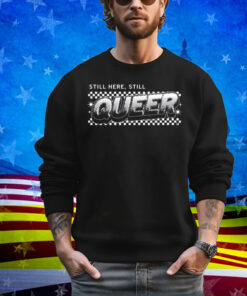 Still Here Still Queer Muscle T-Shirt