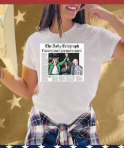 The Daily Telegraph Trans Women Are Not Women Tee Shirt
