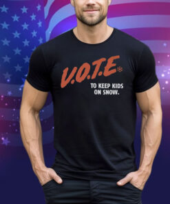 Vote To Keep Kids On Snow Protect Our Winters Tee Shirt