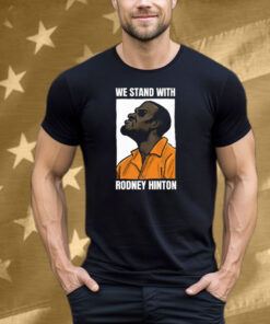 We Stand With Rodney Hinton Tee Shirt