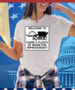 Welcome To Iowa There’s Plenty Of Room For Improvement Tee Shirt