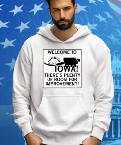 Welcome To Iowa There’s Plenty Of Room For Improvement Tee Shirt