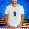 What The Fuck Over Funny Walkie Talkie Tee Shirt