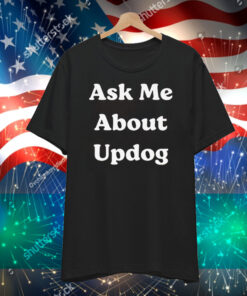 What’s Ask Me About UpDog T-Shirt