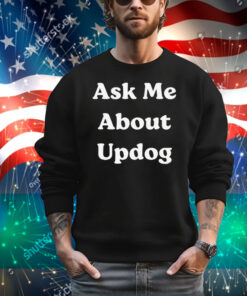 What’s Ask Me About UpDog T-Shirt