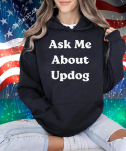 What’s Ask Me About UpDog T-Shirt