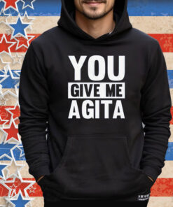 You Give Me Agita Tee Shirt
