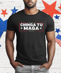 Chinga Tu MAGA Statement T-Shirt