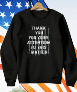 Thank You For Your Attention To This Matter American T-Shirt