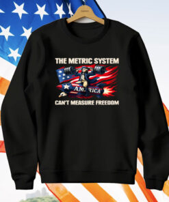 The Metric System Can't Measure Freedom T-Shirt
