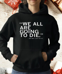 We All Are Going To Die Joni Ernst T-Shirt
