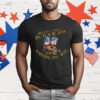 We'll Put A Boot In Your Ass It's The America Way 4th T-Shirt