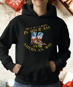 We'll Put A Boot In Your Ass It's The America Way 4th T-Shirt