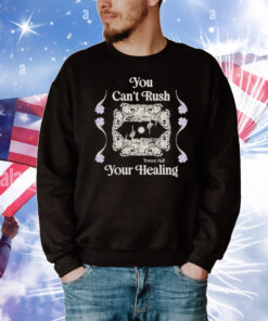 You Can't Rush Your Healing T-Shirt
