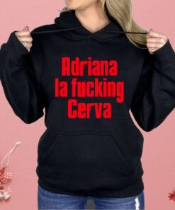 Adriana La Fucking Cerva Shirt