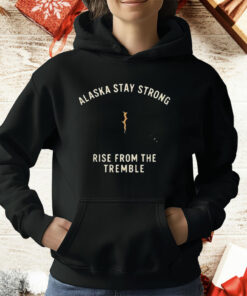 Alaska Stay Strong Rise From The Tremble T-Shirt