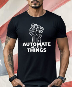 Automate All The Things Shirt