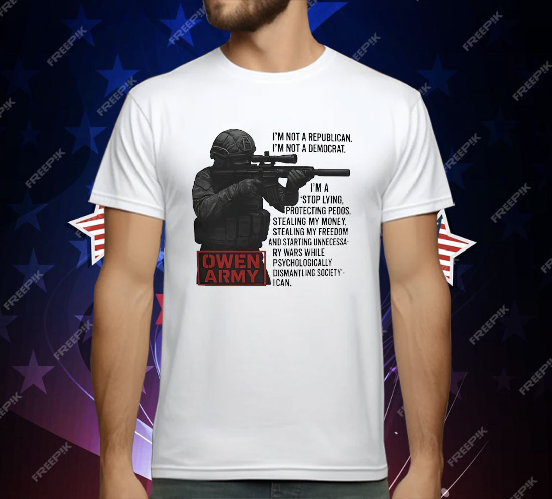 Owen Army I’m Not A Republican I’m Not A Democrat T-Shirt
