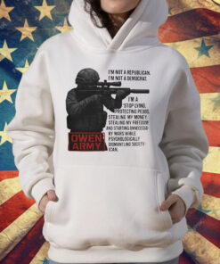 Owen Army I’m Not A Republican I’m Not A Democrat T-Shirt