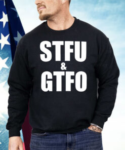 STFU And GTFO Shirt