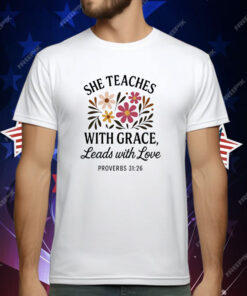 She Teaches With Grace leads With love T-Shirt