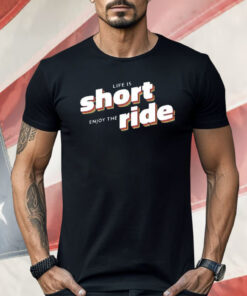 Short Enjoy The Ride Shirt
